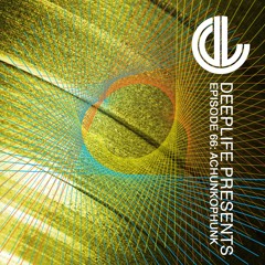 Deeplife Presents Episode 066 - 10.2.2019 - Guest Mix ACHUNKOPHUNK