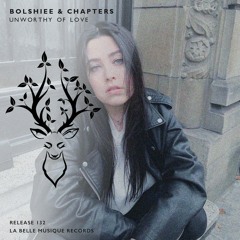 Bolshiee & CHAPTERS - Unworthy Of Love