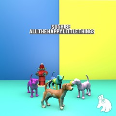 Sushibe - All The Happy Little Things