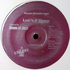 Danin Henderson - Luv's 2 Deep (House Of Jazz Original)