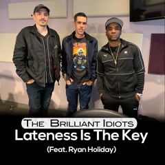 Lateness Is The Key (Feat . Ryan Holiday)