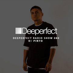 Deeperfect Radio Show 080 | Pinto