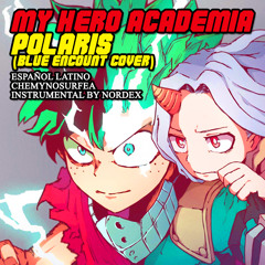 MY HERO ACADEMIA OP / Polaris (BLUE ENCOUNT cover en ESPAÑOL) Instr by NORDEX