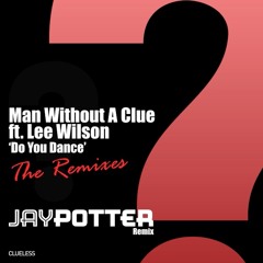 Do You Dance - Man Without A Clue Feat Lee Wilson - Jay Potter Remix "Snippet"
