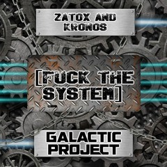 Zatox and Kronos - Fuck The System (Galactic Project Remix)