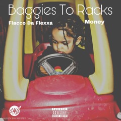 Money -Baggies To Racks ft.Flacco Da Flexxa
