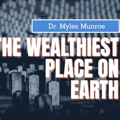 The Wealthiest Place On Earth - Dr. Myles Munroe (Powerful Motivational Clip)