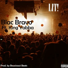 LIT! Ft. KING Yabba (Prod. by Boucicaut Beats)