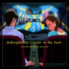 Unforgettable Cruisin' in the Dark(Lo-fi Hip hop,R&B,City Pop&日本語ラップ Mix) Mixed by Green-T