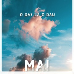 MAI - O Day La O Dau (Original Mix)