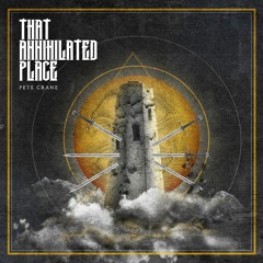 Pete Crane - That Annihilated Place (Album Teaser #1)