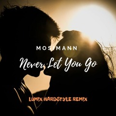 Mosimann - Never Let You Go (LUM!X Hardstyle Remix)