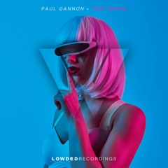 Paul Gannon - That Noise (Original Mix)[LOWDED RECORDINGS]