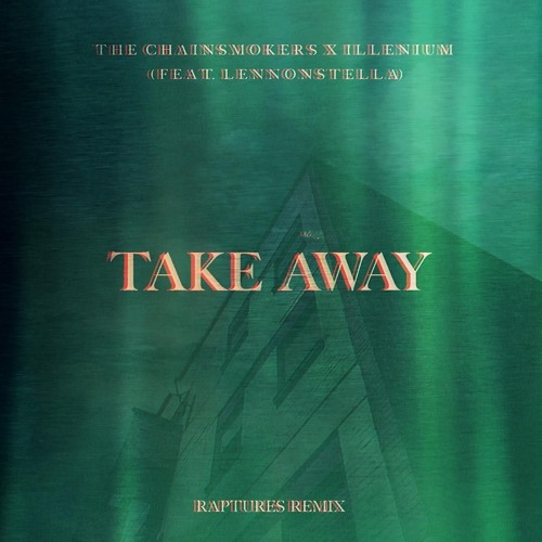 The Chainsmokers, ILLENIUM ft. Lennon Stella - Takeaway (Raptures Remix)