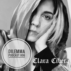 Clara Cibera Dilemma Podcast 006