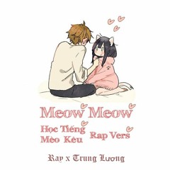 Meow Meow (Học Tiếng Mèo Kêu - Rap Vers) - Ray x Trung Lương