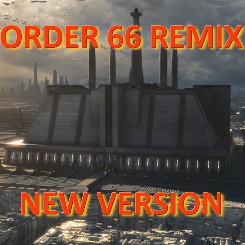 Order 66-Remix (New Version)