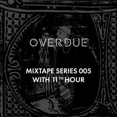 11th Hour / Overdue Mixtapes 005