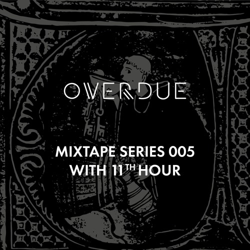 11th Hour / Overdue Mixtapes 005