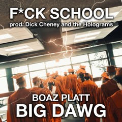 F*CK SCHOOL (prod. Dick Cheney and the Holograms)