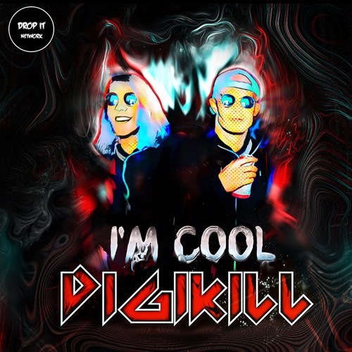 DIGIKILL - I'm Cool EP [DROP IT NETWORK EXCLUSIVE]