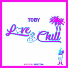 TOBY - love & chill (prod by spectra)