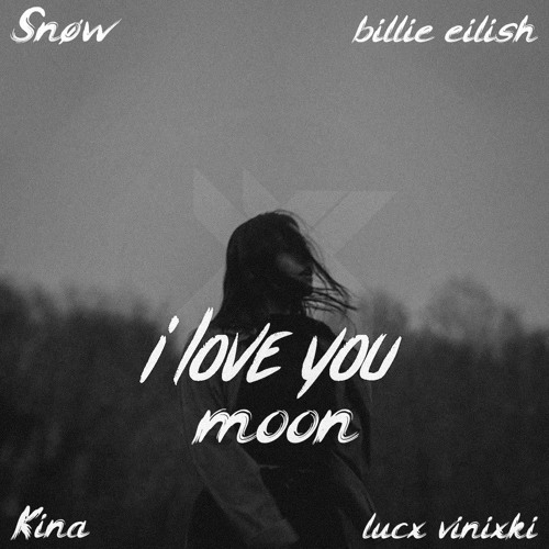 Kina feat. billie eilish & Snow - i love you, moon (Lucx Vinixki Mashup)