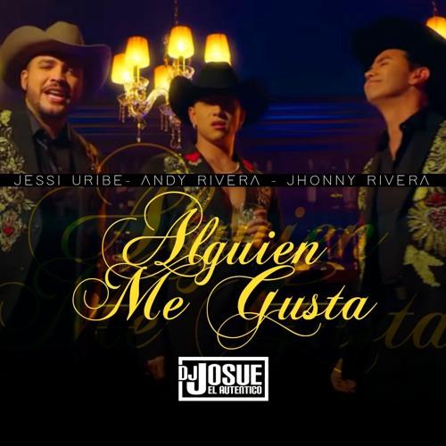 ANDY RIVERA X JHONNY RIVERA X JESSI URIBE - Alguien Me Gusta (DJ JOSUE Remix) (105 BPM)