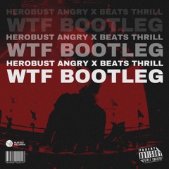 Herobust - WTF (Angry x Beats & THRILL Bootleg)