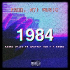 Kwame_Onlee-1984-ft_Spartan Ace x K_Smoke(Prod.by NTimusic_GH)