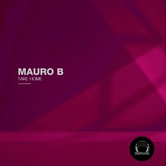 Mauro B - Take Home (Original Mix) @DeepClassRecords