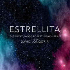 The Lucky Band- Estrellita (Robert Eibach Remix ft. David Longoria)