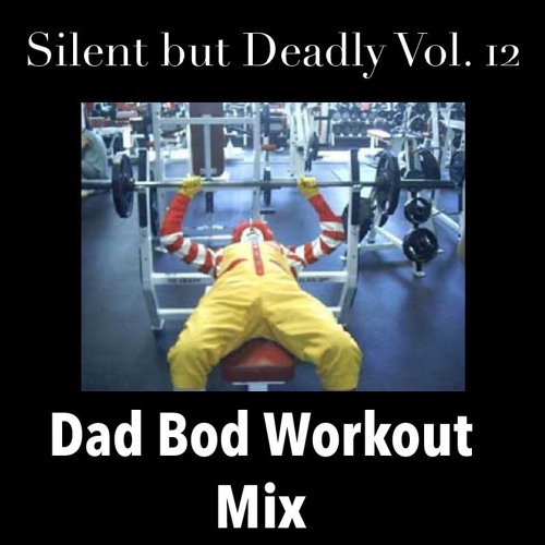Silent But Deadly Vol. 12 - Dad Bod Workout Mix
