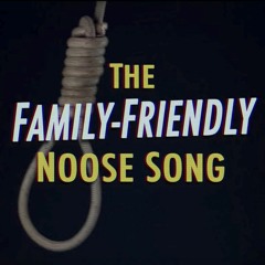 The Family - Friendly Noose Song