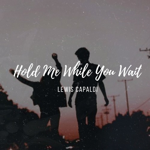 Hold Me While You Wait - Lewis Capaldi | Slowed by B.I.M.L on SoundCloud -  Hear the world's sounds