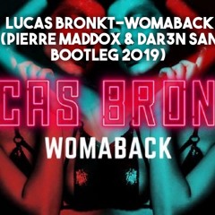 Lucas Bronkt - Womaback ( PIERRE MADDOX & DAR3N SAN Bootleg 2019)