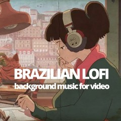 Brazilian Lofi Master Background Music For Videos