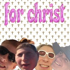 For Christ(with xxxbigghoe, khakikali and KCcrew)