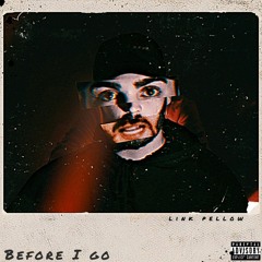 Before I Go [Prod. Link Pellow]