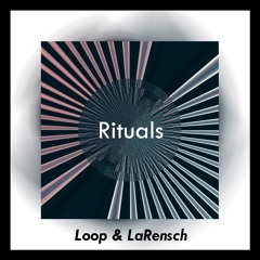 Loop & LaRensch - Rituals (LaRensch Edit)