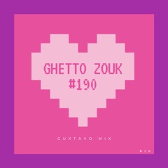 Ghetto Zouk #190 - Guxtavo Mix