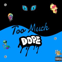 Too Much Dope