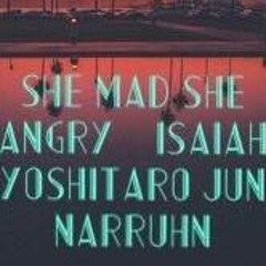SHE MAD SHE ANGRY-ISAIAH YOSHITARO & JUN NARRUHN (RMX:COVER)