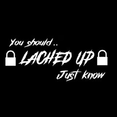 LACHED UP - You Should've Known Remix (You should just know)