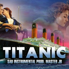 TITANIC Emotional/Sad Rap Beat || New TITANIC Best Instrumental Prod. Master JB