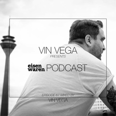 Eisenwaren Podcast Episode 67 mixed by Vin Vega