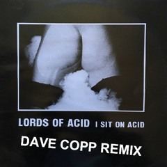 I SiT ON AcId - DaVe CoPp Remix 2019(Lord's Of Acid)