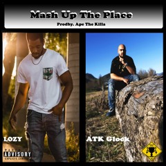Mash Up The Place- ATK Glock feat Lozy (Prod.by Ape The Killa)