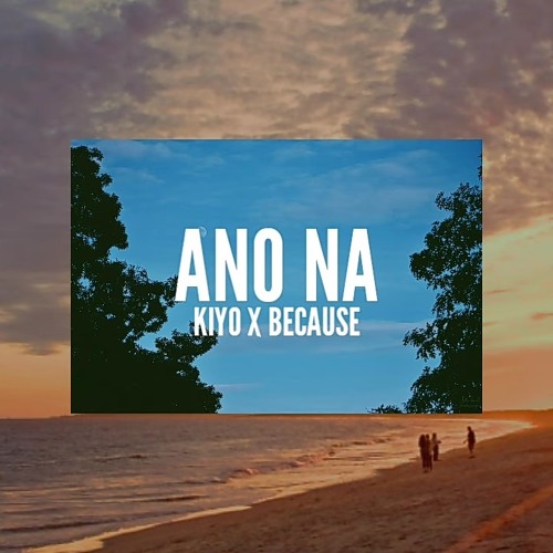 Kiyo x Because - Ano Na (Official Audio)