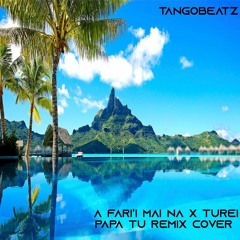 TangoBeatz - A Faari'i Mai Na X Turei Papa Tu REMIX COVER